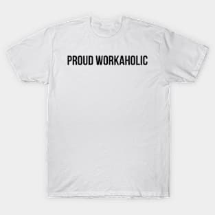 Proud Workaholic T-Shirt